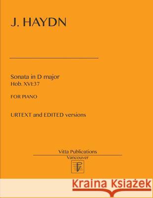 J. Haydn, Sonata in D major, Hob. XVI: 37: URTEXT and EDITED versions Shevtsov, Victor 9781545125793 Createspace Independent Publishing Platform