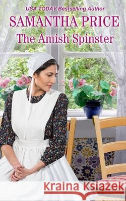 The Amish Spinster: Amish Romance Samantha Price 9781545126202