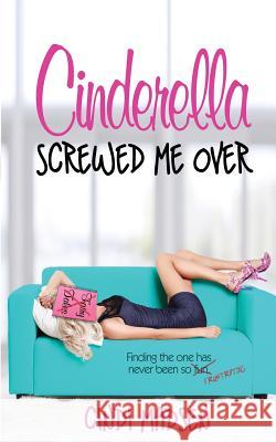 Cinderella Screwed Me Over Cindi Madsen 9781545126400