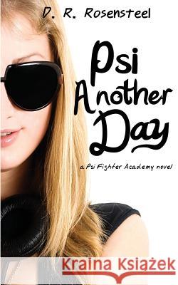 Psi Another Day D. R. Rosensteel 9781545128282 Createspace Independent Publishing Platform