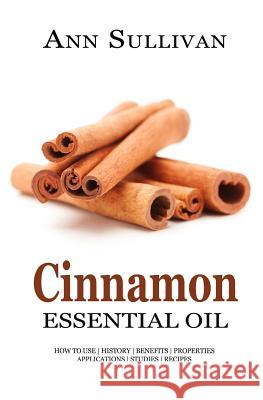 Cinnamon Essential Oil Ann Sullivan 9781545129593 Createspace Independent Publishing Platform