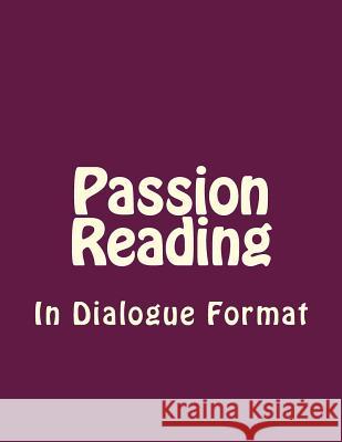 Passion Reading in Dialogue Format Derek Lee 9781545131145 Createspace Independent Publishing Platform