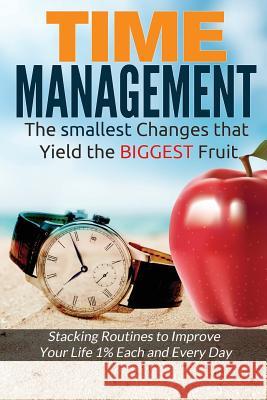 Time Management: The Smallest Changes That Yield The Biggest Fruit Solomon Veganis 9781545131435 Createspace Independent Publishing Platform