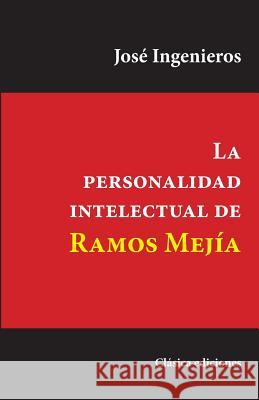 La Personalidad Intelectual de Ramos Mejía Ingenieros, Jose 9781545131817 Createspace Independent Publishing Platform