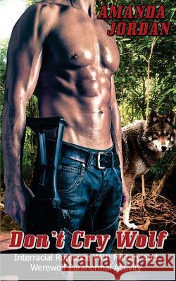 Dont Cry Wolf: Wolf Shifter Werewolf Military Delta Force Interracial Protector Amanda Jordan 9781545131909 Createspace Independent Publishing Platform