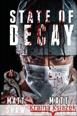 State of Decay Matt Shaw Matt Hickman 9781545133163 Createspace Independent Publishing Platform