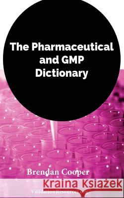 The Pharmaceutical and GMP Dictionary Mr Brendan Cooper 9781545133309 Createspace Independent Publishing Platform