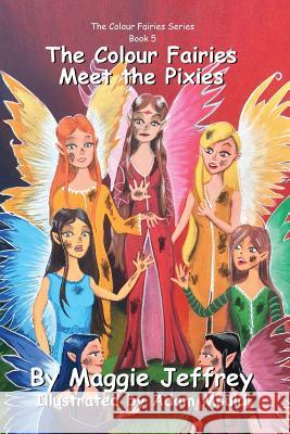 The Colour Fairies Meet the Pixies: Book 5 in The Colour Fairies Series Maggie Jeffrey 9781545133552 CreateSpace