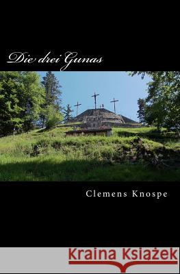 Die drei Gunas: Ein esoterischer Roman Knospe, Clemens 9781545134306 Createspace Independent Publishing Platform