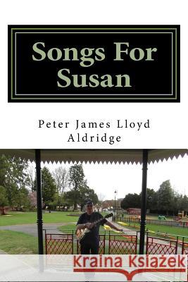 Songs For Susan Aldridge, Peter James Lloyd 9781545135099