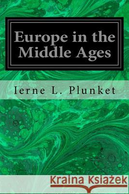 Europe in the Middle Ages Ierne L. Plunket 9781545136157