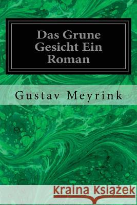 Das Grune Gesicht Ein Roman Gustav Meyrink 9781545136638 Createspace Independent Publishing Platform