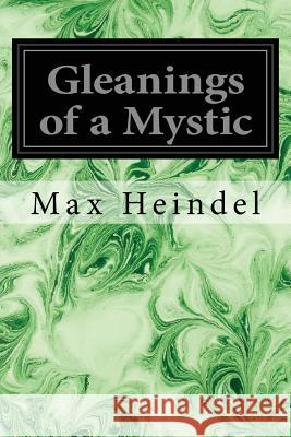 Gleanings of a Mystic Max Heindel 9781545136706 Createspace Independent Publishing Platform