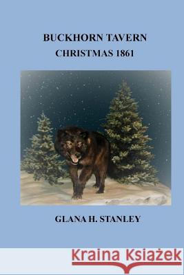Buckhorn Tavern Christmas 1861 Glana H. Stanley Maurice Stanley 9781545136867