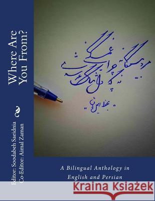 Where Are You From?: A Bilingual Anthology in English and Persian Soodabeh Saeidnia 9781545136874 Createspace Independent Publishing Platform