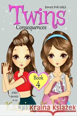 Books for Girls - TWINS: Book 4: Consequences! Girls Books 9-12 Kahler, Katrina 9781545137437