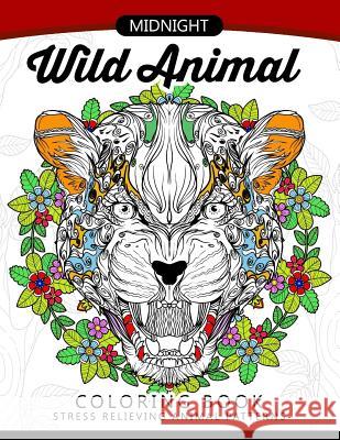 Midnight Wild Animal Coloring Book: An Adult Coloring Book Awesome Design of Panda, Tiger, Lion, Rabbit and Others Adult Coloring Book 9781545137468 Createspace Independent Publishing Platform