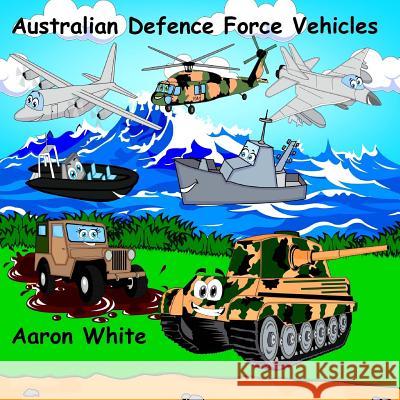 Australian Defence Force Vehicles Aaron White 9781545139530