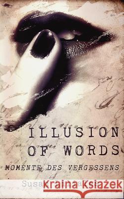 Illusion of Words - Momente Des Vergessens Susan Liliales 9781545140000 Createspace Independent Publishing Platform