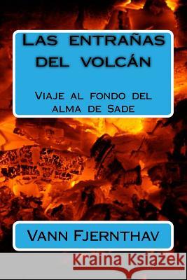 Las Entrañas del Volcán: Viaje Al Fondo del Alma de Sade Flernthav, Vann 9781545140727 Createspace Independent Publishing Platform