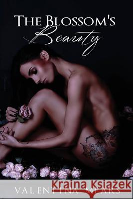 The Blossom's Beauty Valentina Mears 9781545141113 Createspace Independent Publishing Platform