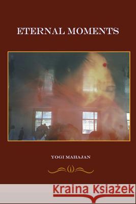 Insights, Inspirations, eternal moments Mahajan, Yogi 9781545144329