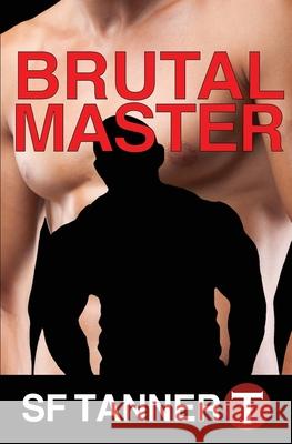 Brutal Master: Box Set S F Tanner 9781545147276 Createspace Independent Publishing Platform