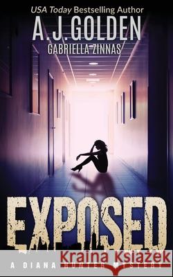 Exposed: A Diana Hunter Mystery Gabriella Zinnas, Alison Golden 9781545147337 Createspace Independent Publishing Platform