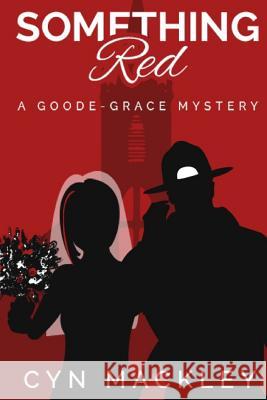 Something Red: A Goode-Grace Mystery Cyn Mackley 9781545148396