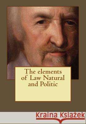 The elements of Law Natural and Politic Gouveia, Andrea 9781545148471 Createspace Independent Publishing Platform
