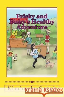 Frisky and Bisky's Healthy Adventure Kimberly Gateb 9781545149010 Createspace Independent Publishing Platform