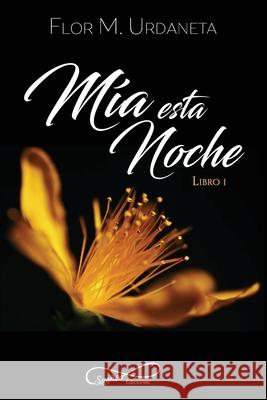 Mía esta noche Flor M Urdaneta 9781545149706 Createspace Independent Publishing Platform