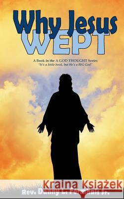 Why Jesus Wept Rev Danny L. Formhal 9781545150108 Createspace Independent Publishing Platform