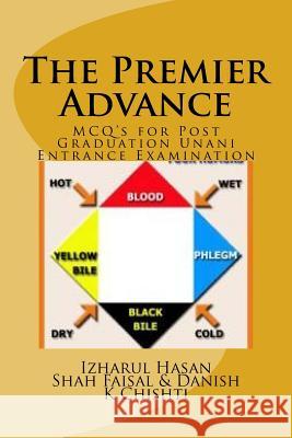 The Premier Advance: MCQ's for Post Graduation Unani Entrance Examination Faisal, Shah 9781545150450 Createspace Independent Publishing Platform