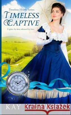 Timeless Captive Kay P. Dawson 9781545150948 Createspace Independent Publishing Platform