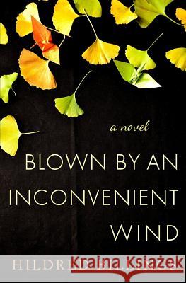 Blown By An Inconvenient Wind Hildred Billings 9781545151044