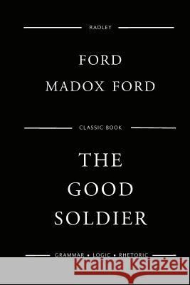 The Good Soldier Mr Ford Madox Ford 9781545151303 Createspace Independent Publishing Platform