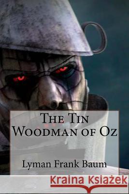 The Tin Woodman of Oz Lyman Frank Baum Lyman Frank Baum Paula Benitez 9781545151518 Createspace Independent Publishing Platform