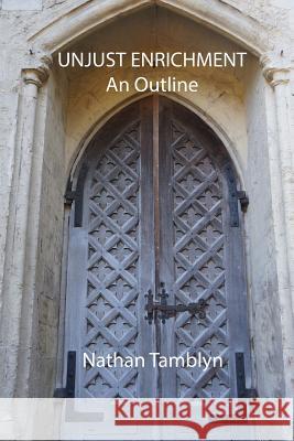 Unjust Enrichment: An Outline Dr Nathan Tamblyn 9781545152522 Createspace Independent Publishing Platform