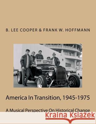 America In Transition, 1945-1975: A Musical Perspective On Historical Change Frank W. Hoffmann B. Lee Cooper 9781545152621