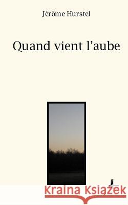 Quand vient l'aube Hurstel, Jerome 9781545152713 Createspace Independent Publishing Platform