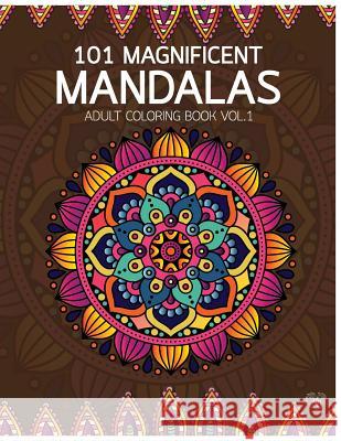 101 Magnificent Mandalas Adult Coloring Book Vol.1: Anti stress Adults Coloring Book to Bring You Back to Calm & Mindfulness Bury, Kierra 9781545153666 Createspace Independent Publishing Platform