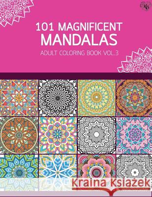 101 Magnificent Mandalas Adult Coloring Book Vol.3: Anti stress Adults Coloring Book to Bring You Back to Calm & Mindfulness Bury, Kierra 9781545153710 Createspace Independent Publishing Platform