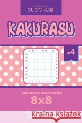 Sudoku Kakurasu - 200 Hard to Master Puzzles 8x8 (Volume 4) Dart Veider 9781545156209