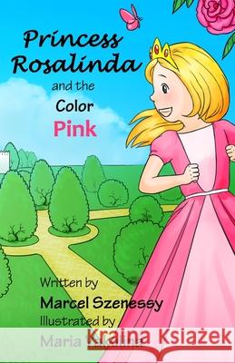 Princess Rosalinda and the Color Pink Marcel Szenessy Maria Vakulina 9781545156308 Createspace Independent Publishing Platform