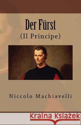 Der Fürst: (Il Principe) Machiavelli, Niccolo 9781545156391 Createspace Independent Publishing Platform