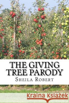 The Giving Tree Parody Sheila Robert 9781545157503 Createspace Independent Publishing Platform