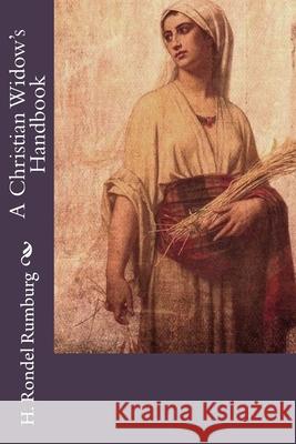 A Christian Widow's Handbook H. Rondel Rumburg 9781545158425