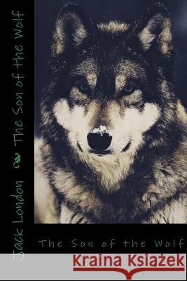 The Son of the Wolf Jack London Sara Lopez 9781545159422 Createspace Independent Publishing Platform