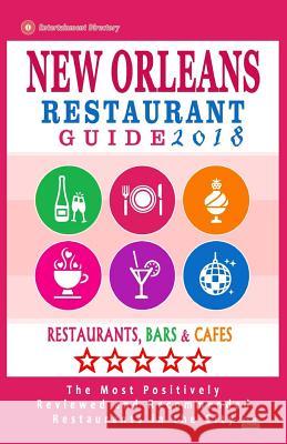 New Orleans Restaurant Guide 2018: Best Rated Restaurants in New Orleans - 500 restaurants, bars and cafés recommended for visitors, 2018 Baylis, Matthew H. 9781545159620 Createspace Independent Publishing Platform